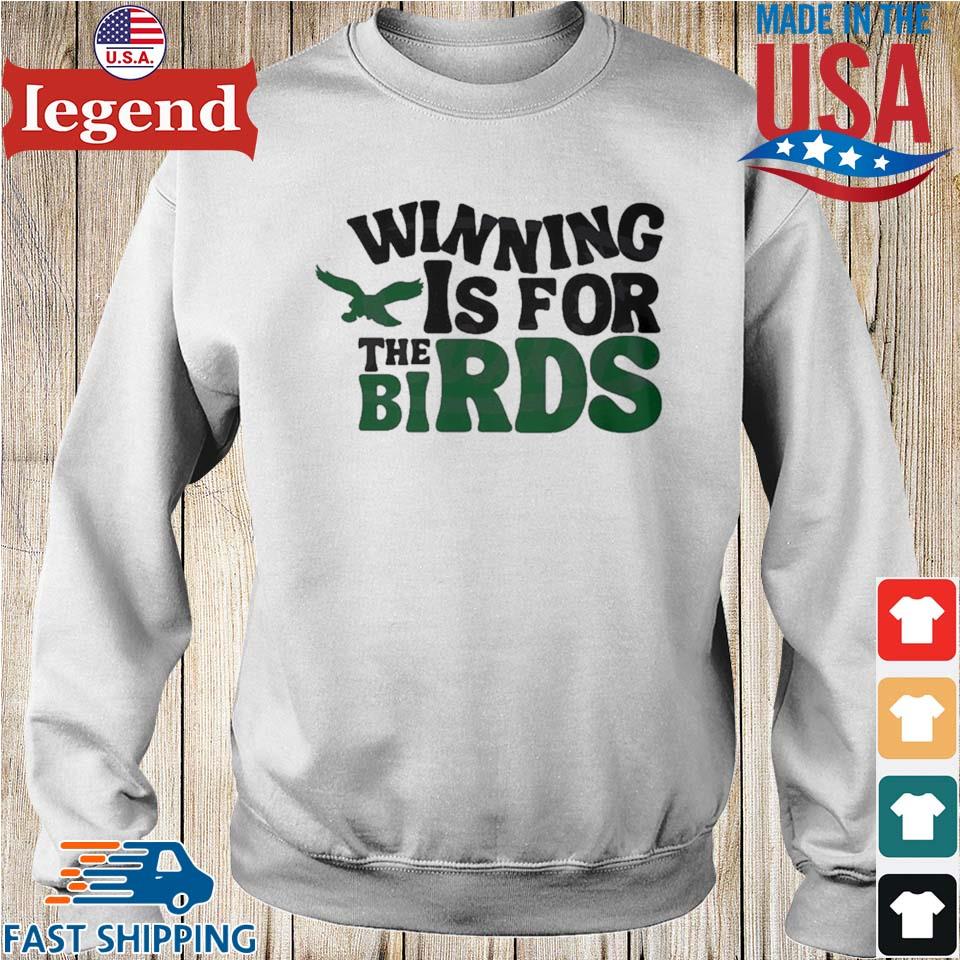 Winning Is For The Birds Philadelphia Eagles Fans T-shirt,Sweater, Hoodie,  And Long Sleeved, Ladies, Tank Top