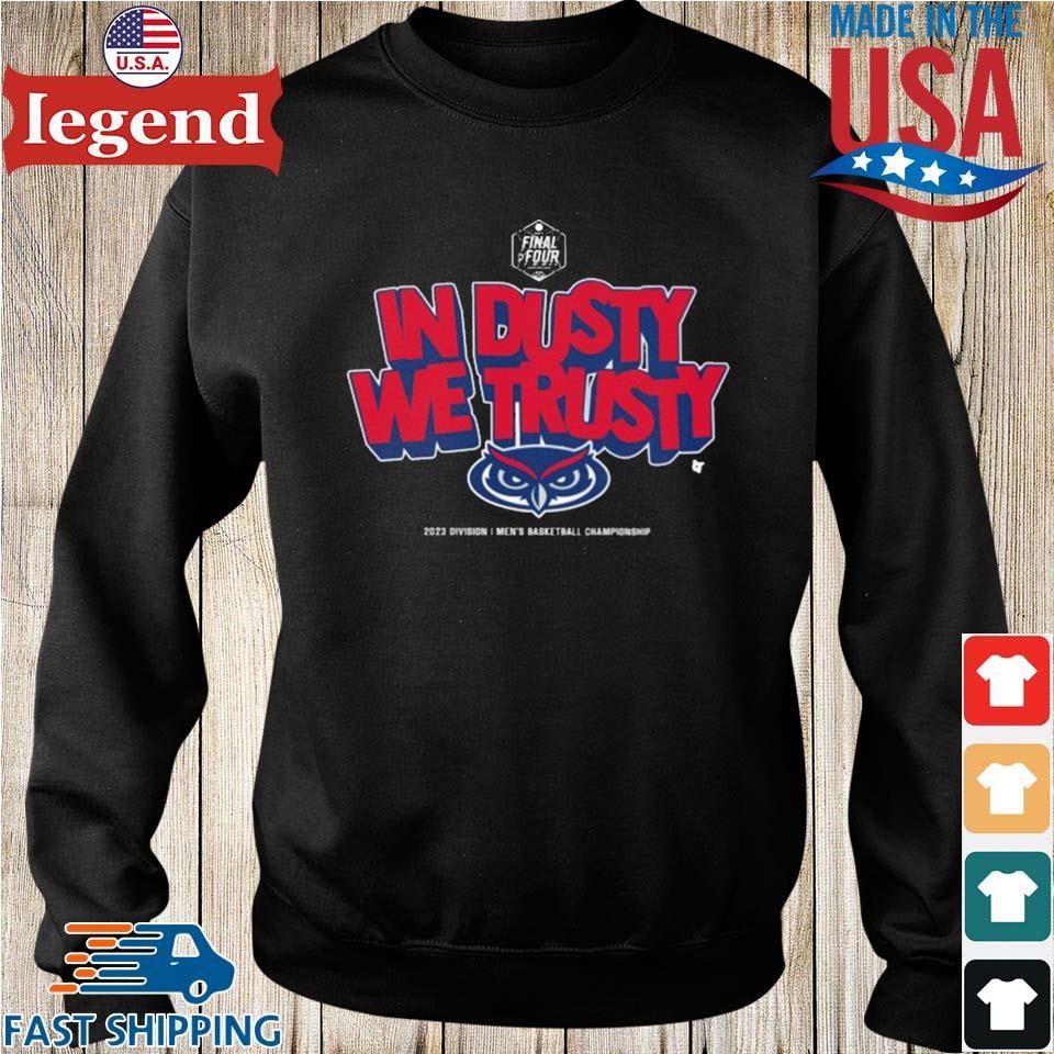Fau Owls Basketball In Dusty We Trusty Shirt,Sweater, Hoodie, And