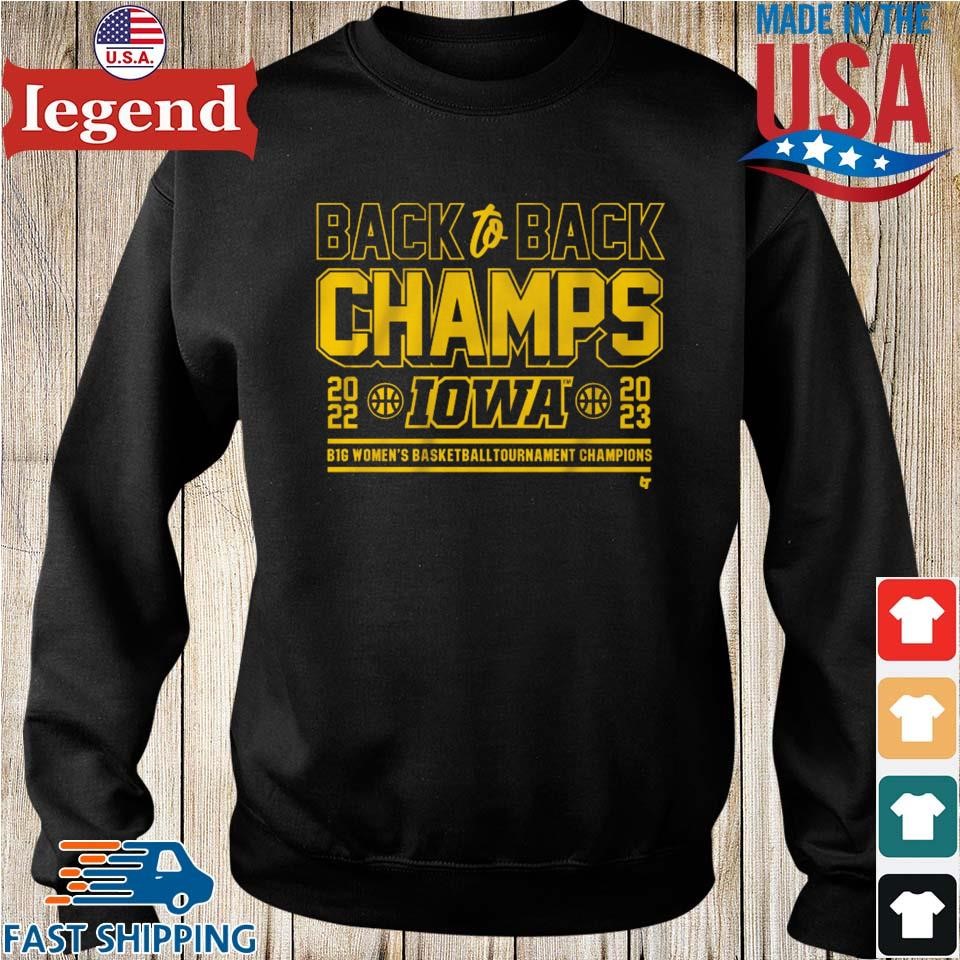 FREE shipping Iowa Hawkeyes Back To Back Champs IOWA 2022-2023 Big Women's  Basketball Tournament Champions shirt, Unisex tee, hoodie, sweater, v-neck  and tank top