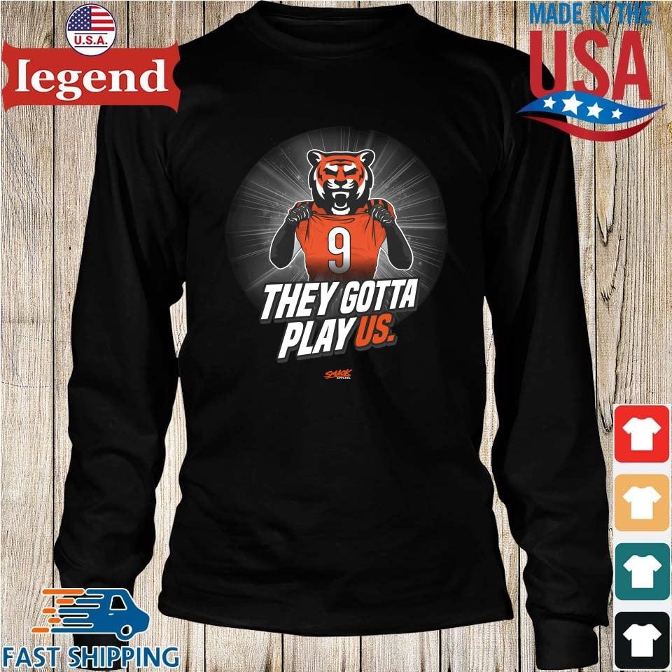 Official The Bengals They Gotta Play Us Shirt, hoodie, sweater