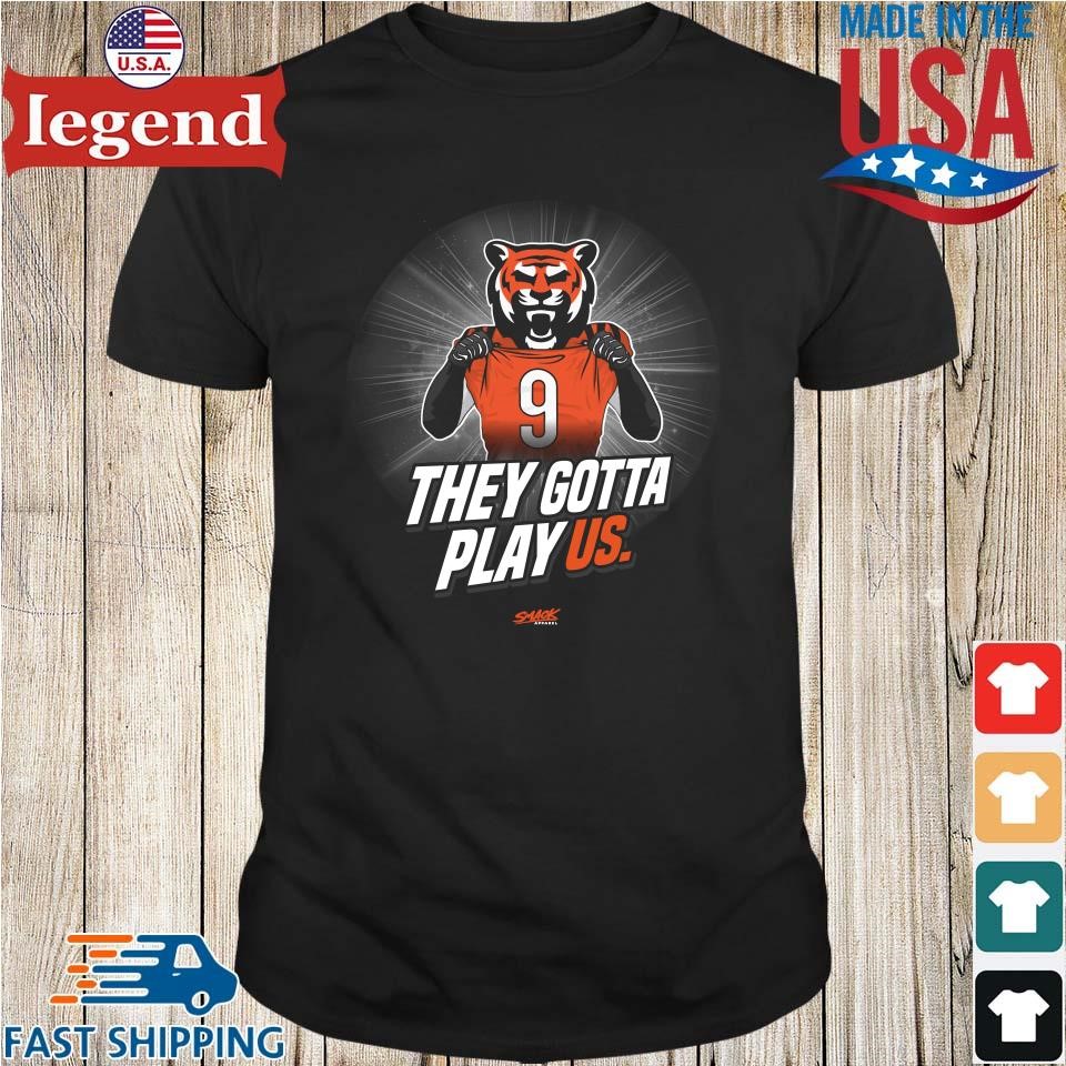 Original Cincinnati Bengals Football They Gotta Play Us T-shirt