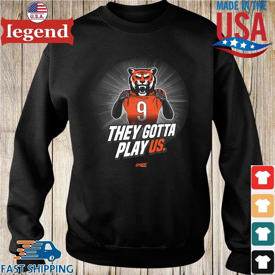 They Gotta Play Us Cincinnati Bengals Shirt, hoodie, sweater, long