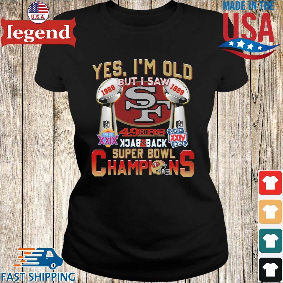 San Francisco 49ers Yes I'm Old But I Saw Back To Back Super Bowl