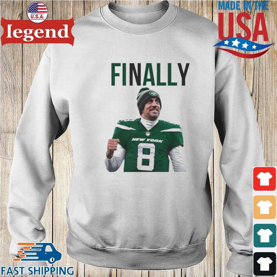 Official Aaron rodgers finally new york jets T-shirt, hoodie, tank top,  sweater and long sleeve t-shirt