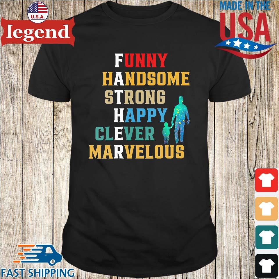 Funny Father Handsome Strong Happy Clever Marvelous T-Shirt