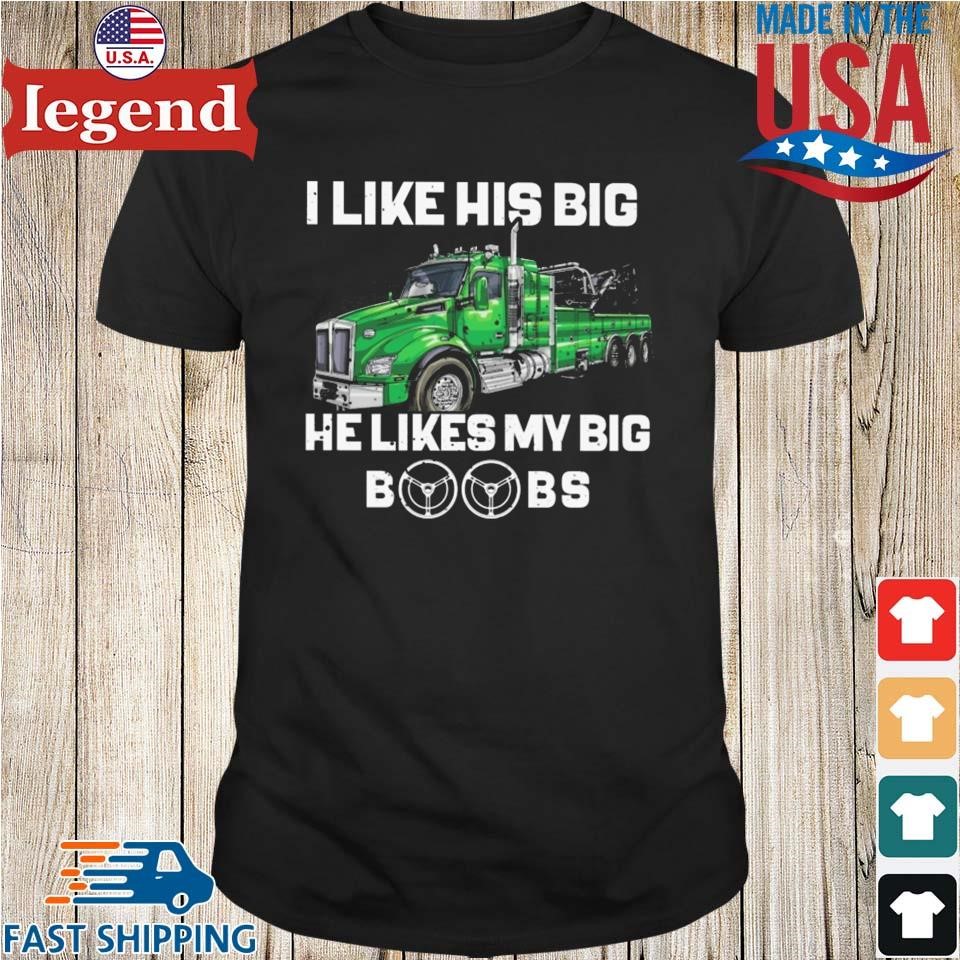 I Like His Big He Likes My Big Boobs Trucker T-shirt,Sweater, Hoodie, And  Long Sleeved, Ladies, Tank Top