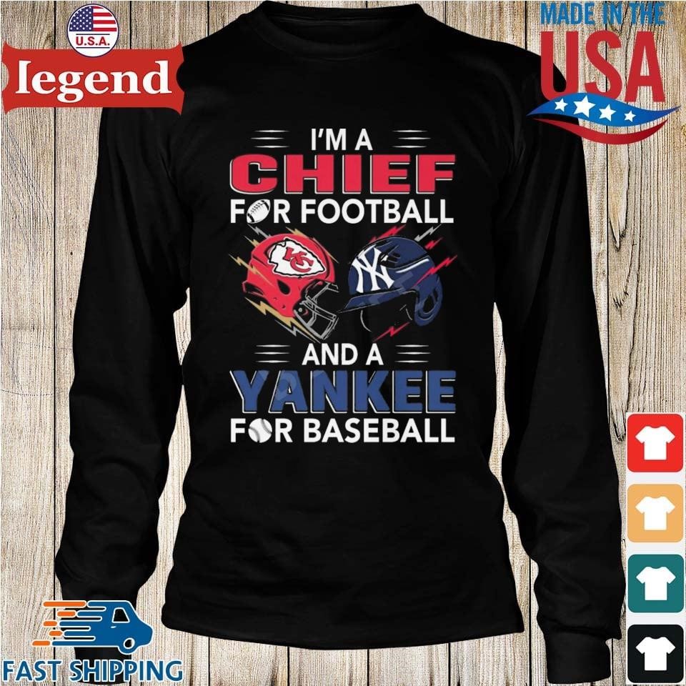 Official i'm a Chiefs For Football and a Yankee for Baseball shirt