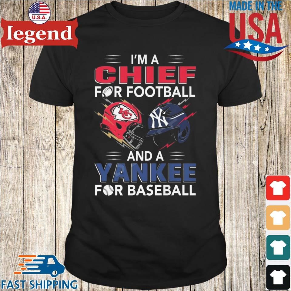 Official i'm a Chiefs For Football and a Yankee for Baseball shirt