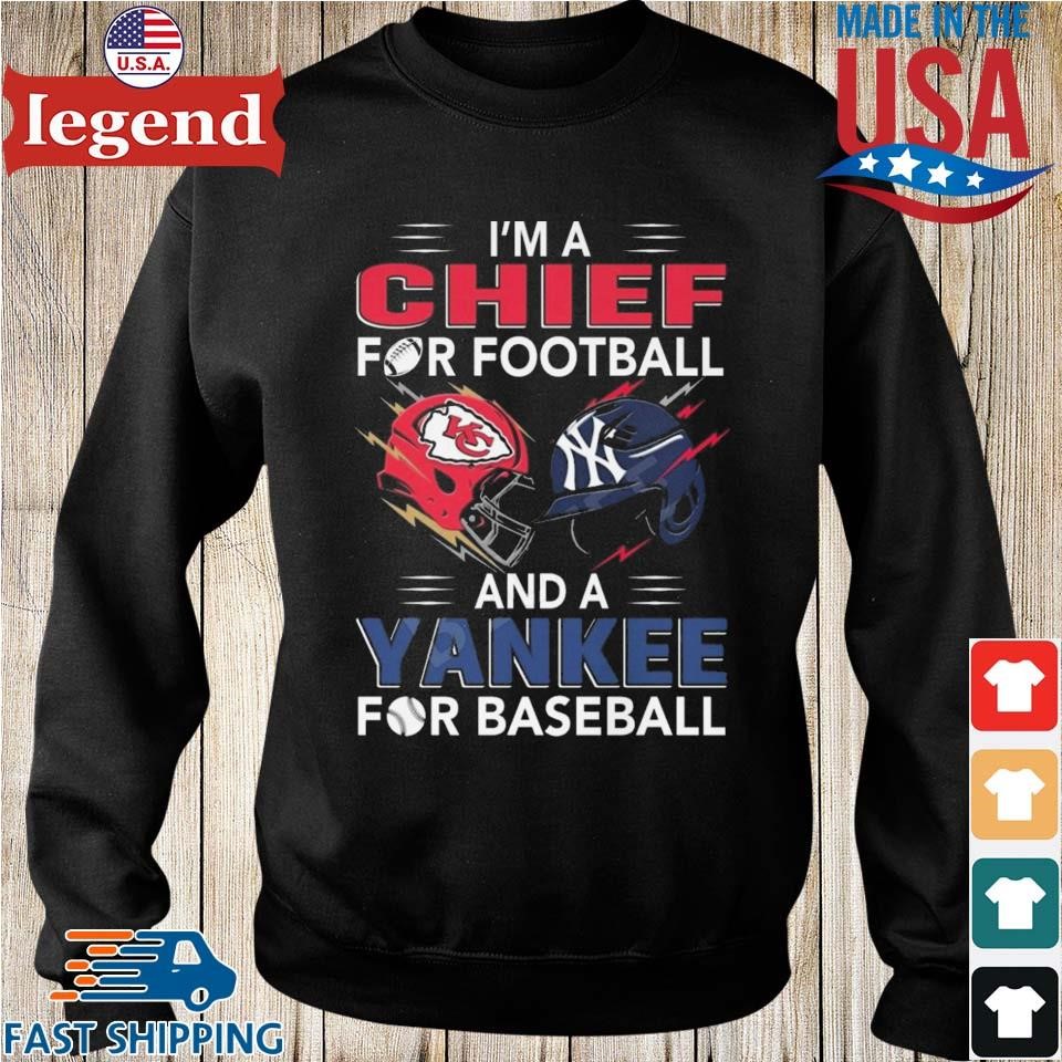 Official i'm a Chiefs For Football and a Yankee for Baseball shirt