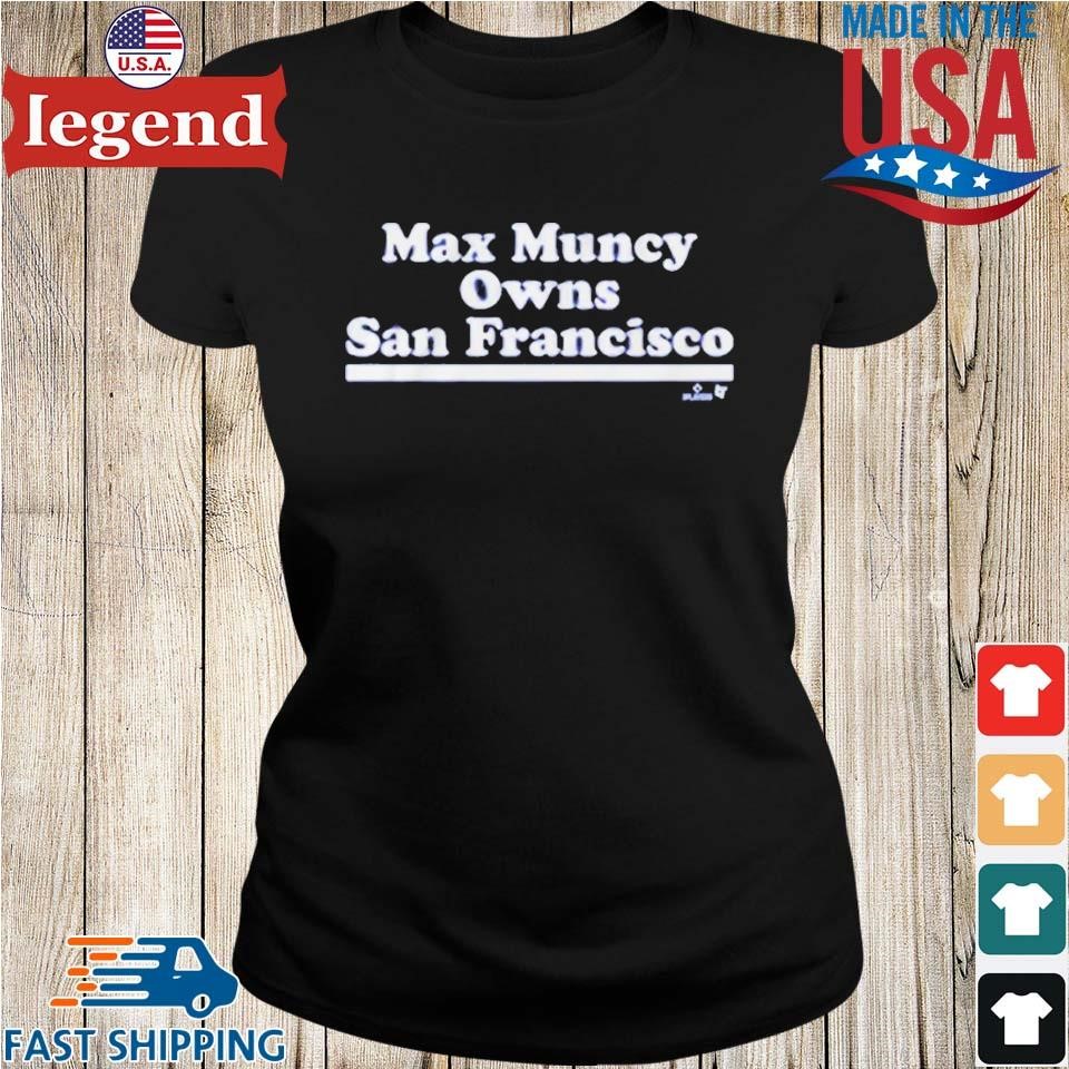 Max Muncy Owns San Francisco Shirt, Hoodie, Sweatshirt, Women Tee - Lelemoon