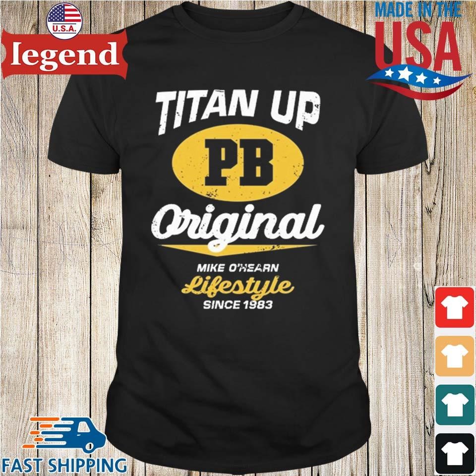 Mike O'hearn Titan Up T-shirt,Sweater, Hoodie, And Long Sleeved, Ladies,  Tank Top