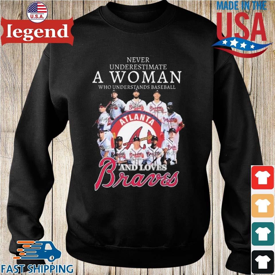 Never Underestimate A Woman Who Understands Baseball And Love Atlanta Braves  T-Shirt, hoodie, sweater, long sleeve and tank top