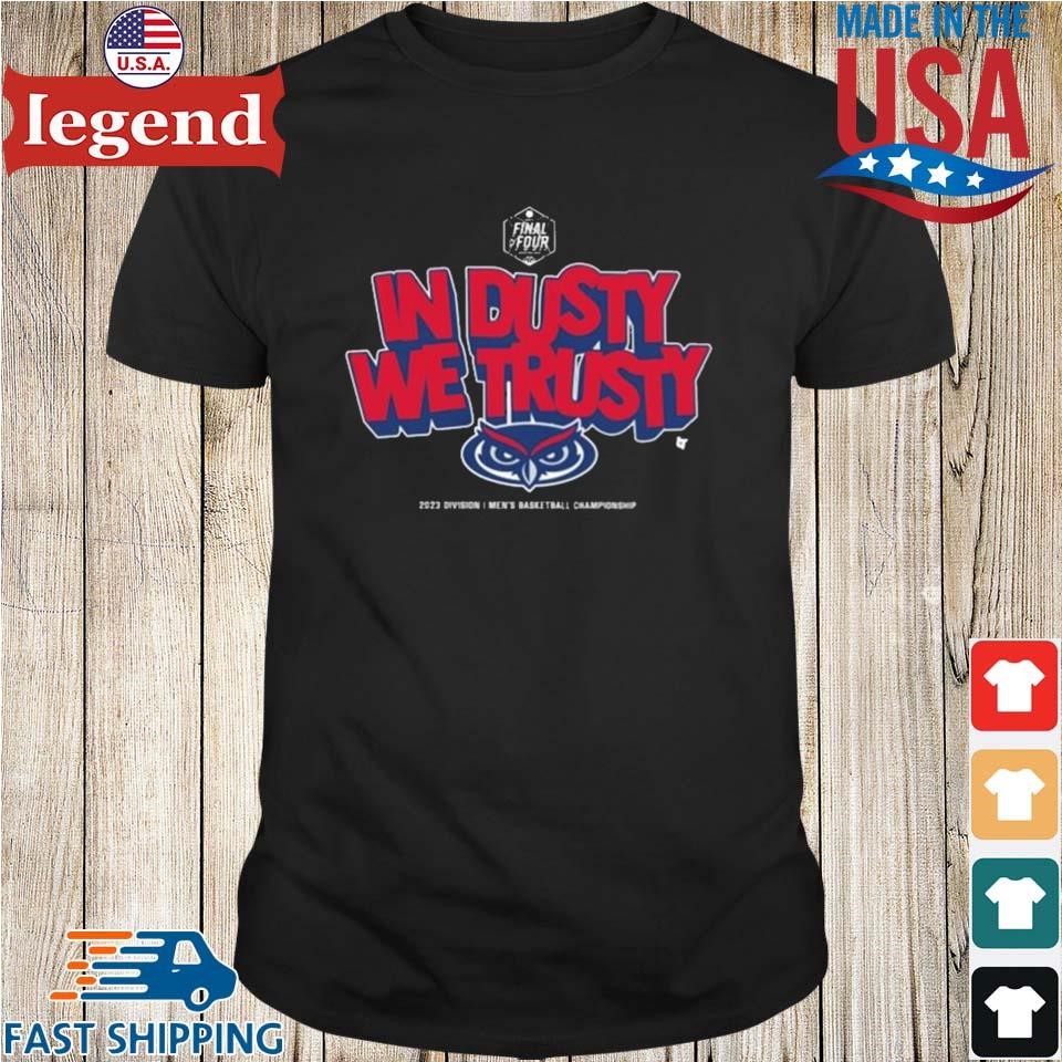 Official fau basketball in dusty we trusty final four 2023 Shirt