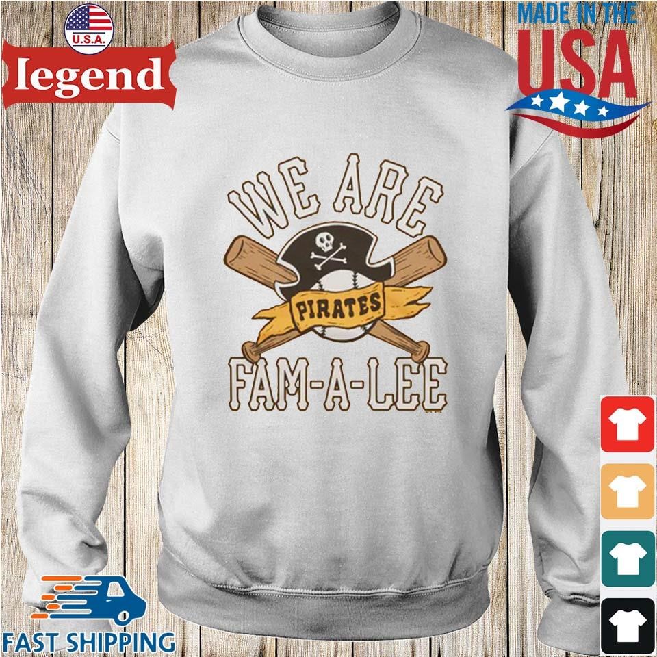 We Are Fam-A-Lee Pittsburgh Pirates Baseball Shirt, hoodie, sweater, long  sleeve and tank top