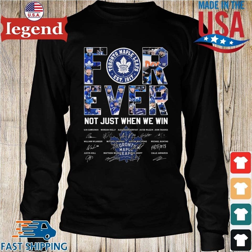 Toronto Maple Leafs forever not just when we win signatures shirt, hoodie,  sweater, long sleeve and tank top
