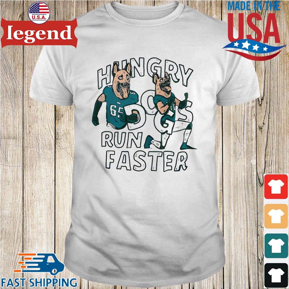 Hungry Dogs Run Faster Philadelphia Eagles Shirt - Limotees