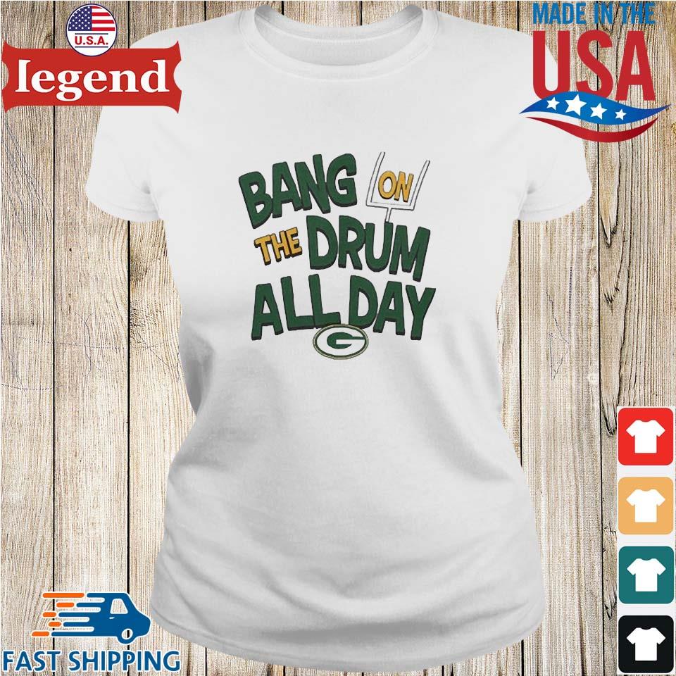 Green Bay Packers Bang On The Drum All Day T-shirt,Sweater, Hoodie, And  Long Sleeved, Ladies, Tank Top