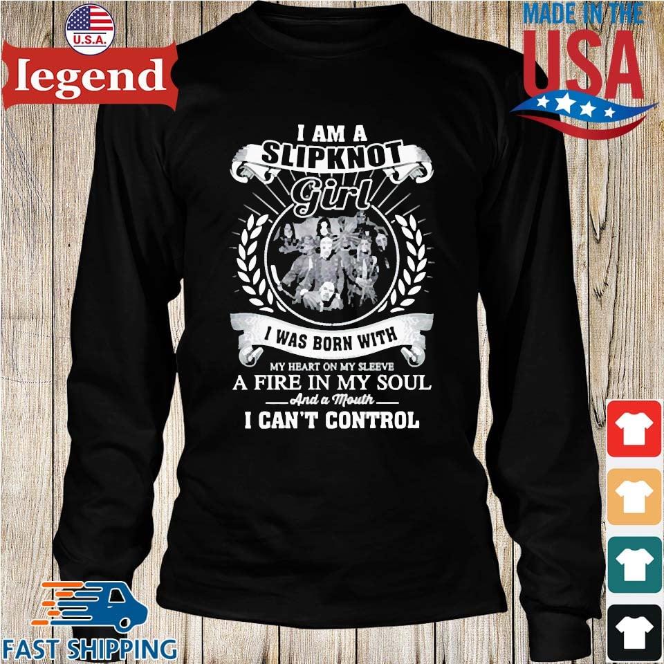 Buy I Am A Slipknot Girl I Was Born With My Heart On My Sleeve A Fire In My  Soul And A Month I Can't Control Shirt For Free Shipping CUSTOM XMAS