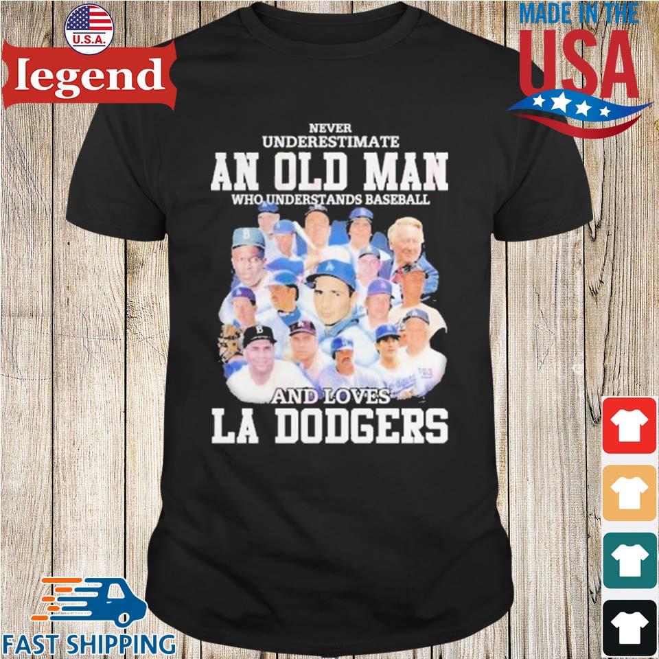 Never Underestimate An Old Man Who Understands Baseball And Loves La  Dodgers T-shirt,Sweater, Hoodie, And Long Sleeved, Ladies, Tank Top