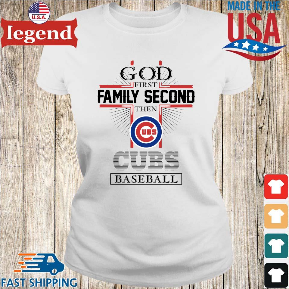 God First Family Second Then Chicago Cubs Baseball Shirt