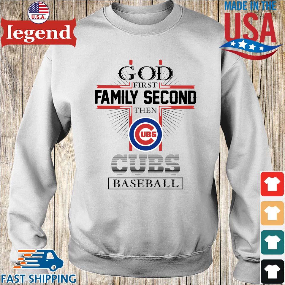 God First Family Second Then Chicago Cubs Baseball shirt, hoodie, sweater  and long sleeve