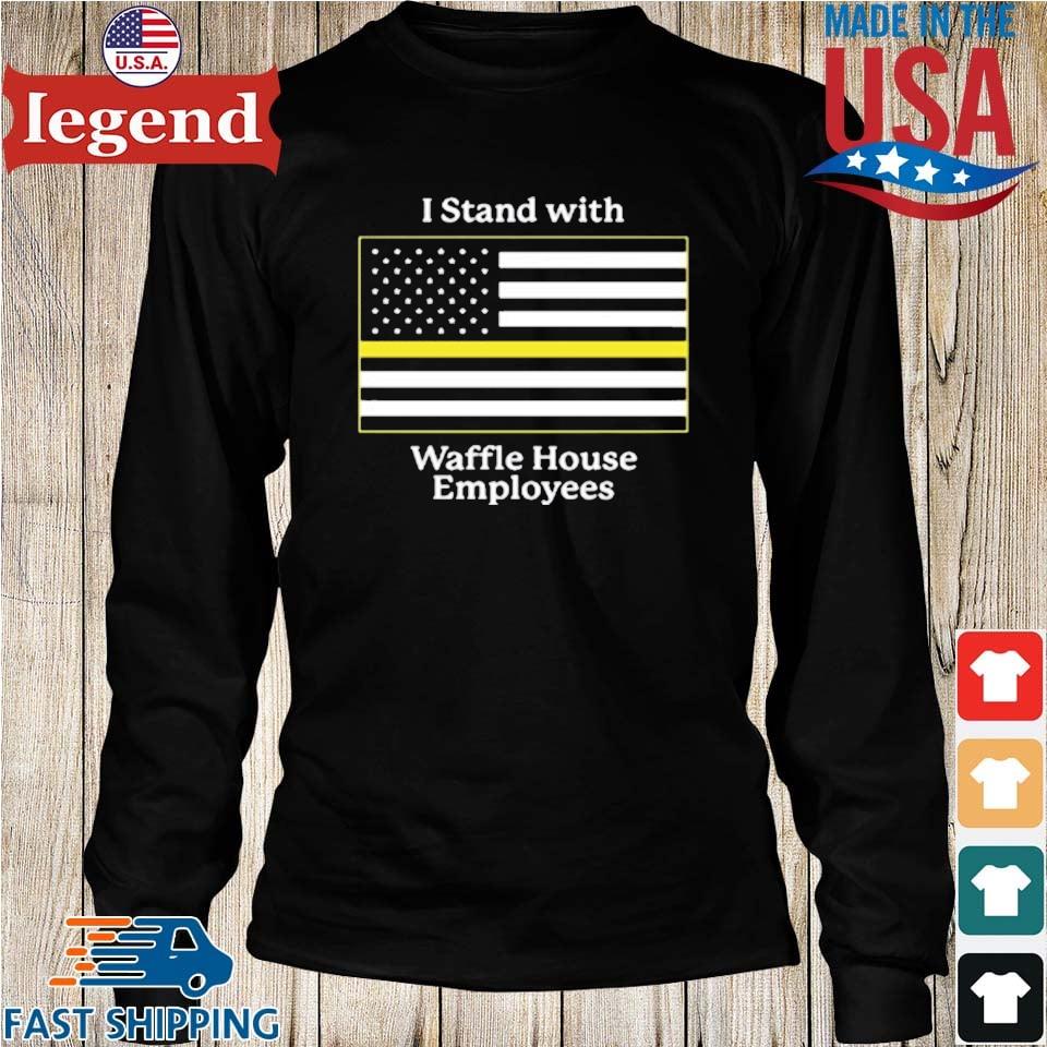 I stand with Waffle House employees shirt, hoodie, sweater, long sleeve and  tank top