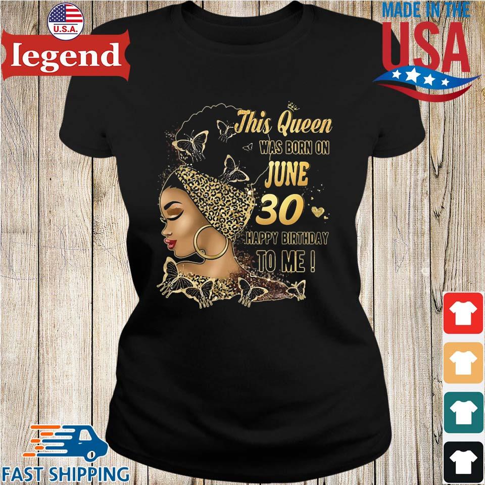 This Queen Was Born On June 30 Happy Birthday To Me T-shirt