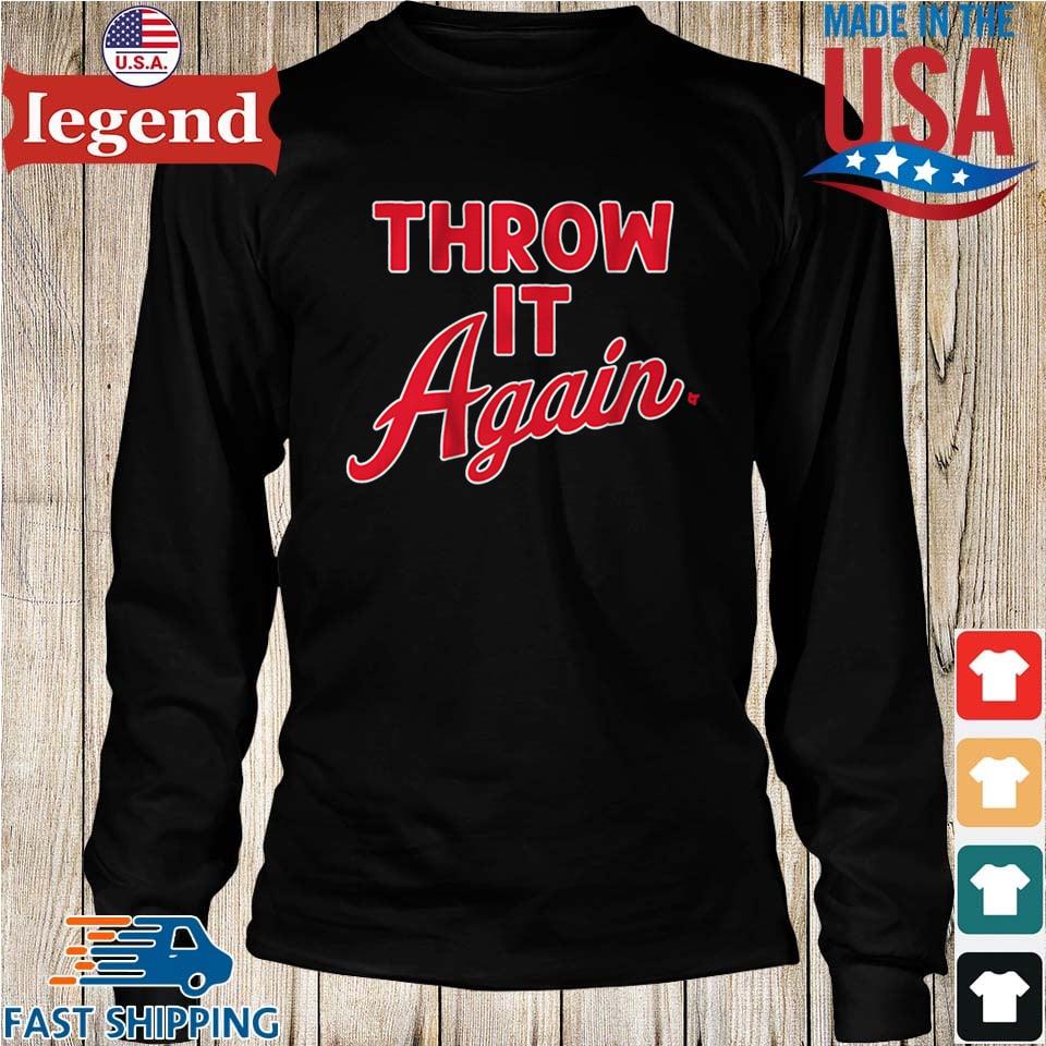 Atlanta Braves Throw It Again T-Shirt, hoodie, sweater and long sleeve