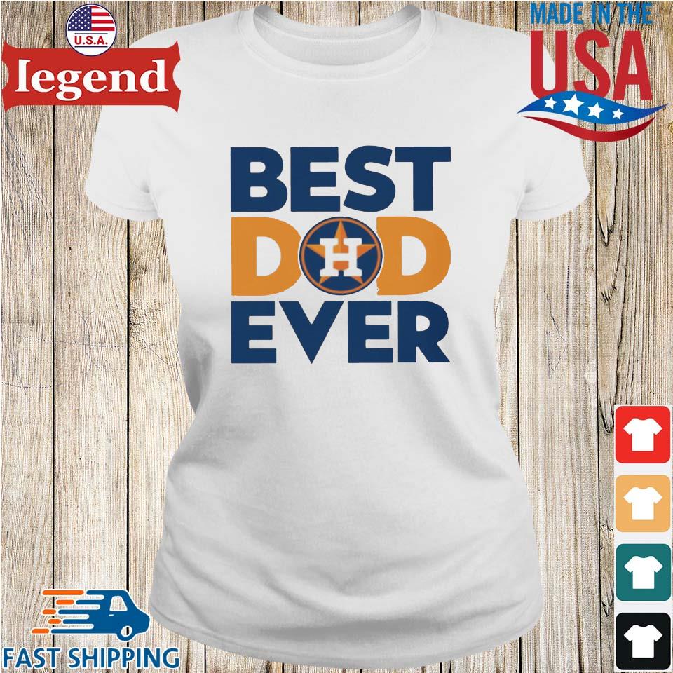 Best Dad Ever MLB Houston Astros shirt, hoodie, sweater, long sleeve and  tank top