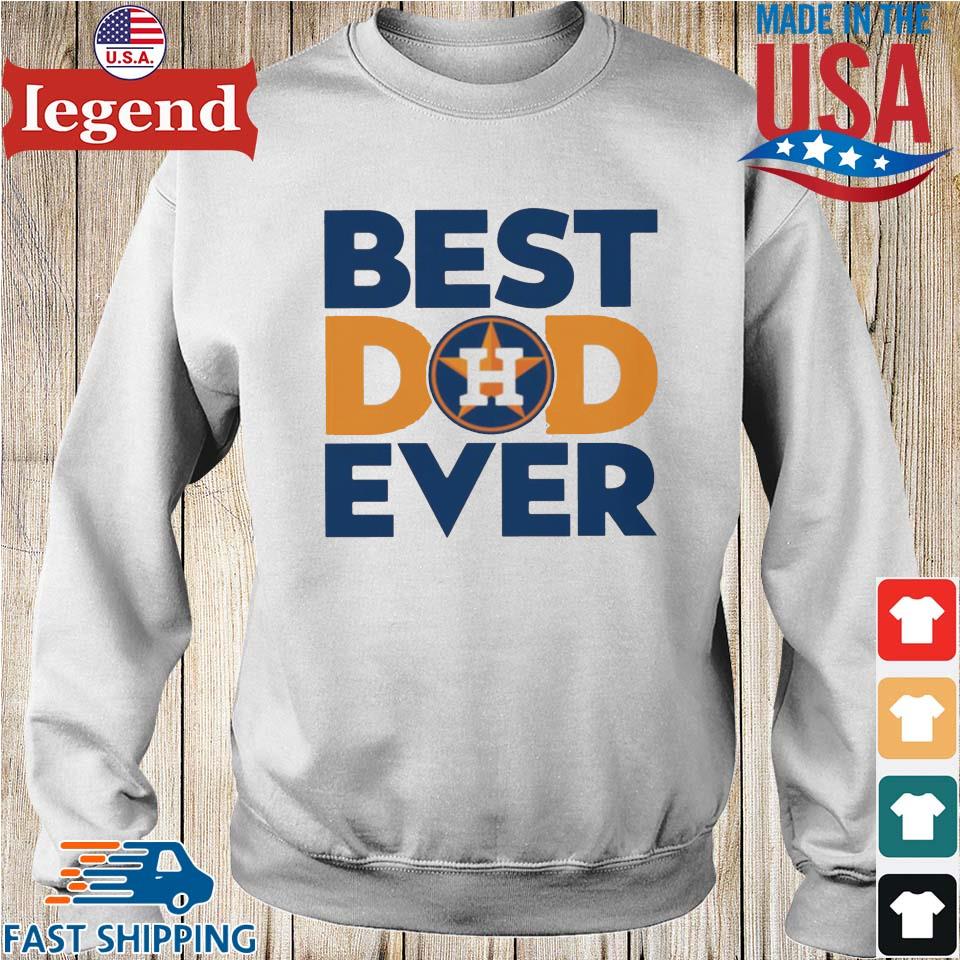 Best Dad Ever MLB Houston Astros Logo 2023 shirt, hoodie, sweater, long  sleeve and tank top