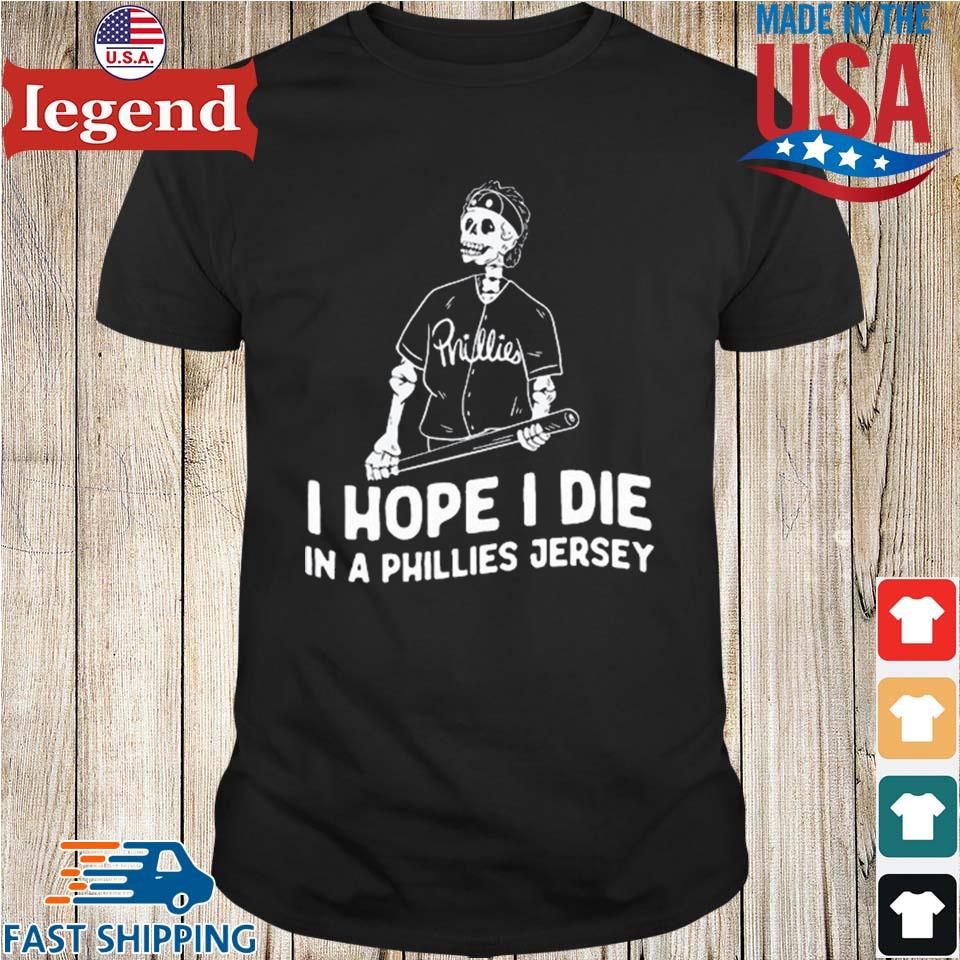 Bryce harper I hope I die in a phillies jersey T-shirt, hoodie, sweater,  long sleeve and tank top