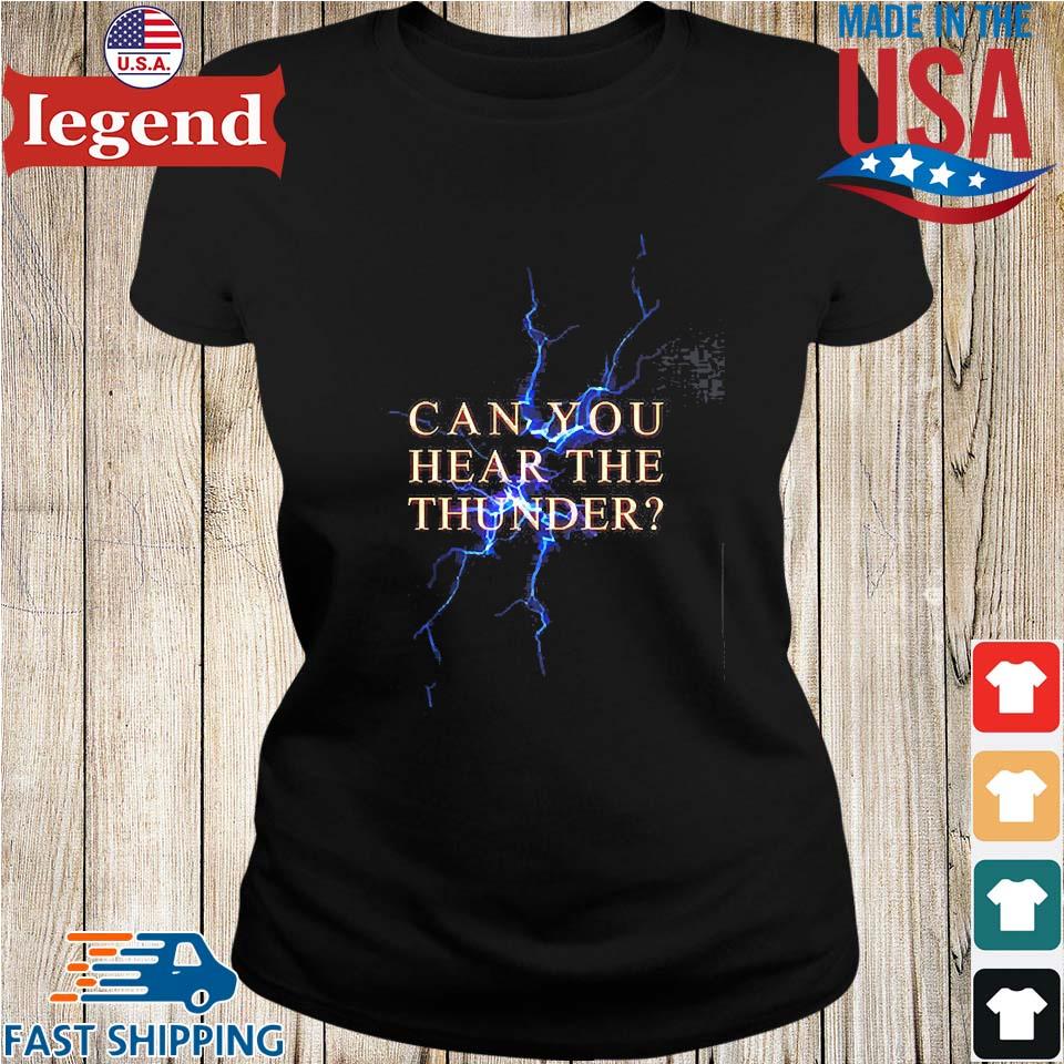 Can You Hear The Thunder Lightning T-shirt,Sweater, Hoodie, And Long  Sleeved, Ladies, Tank Top