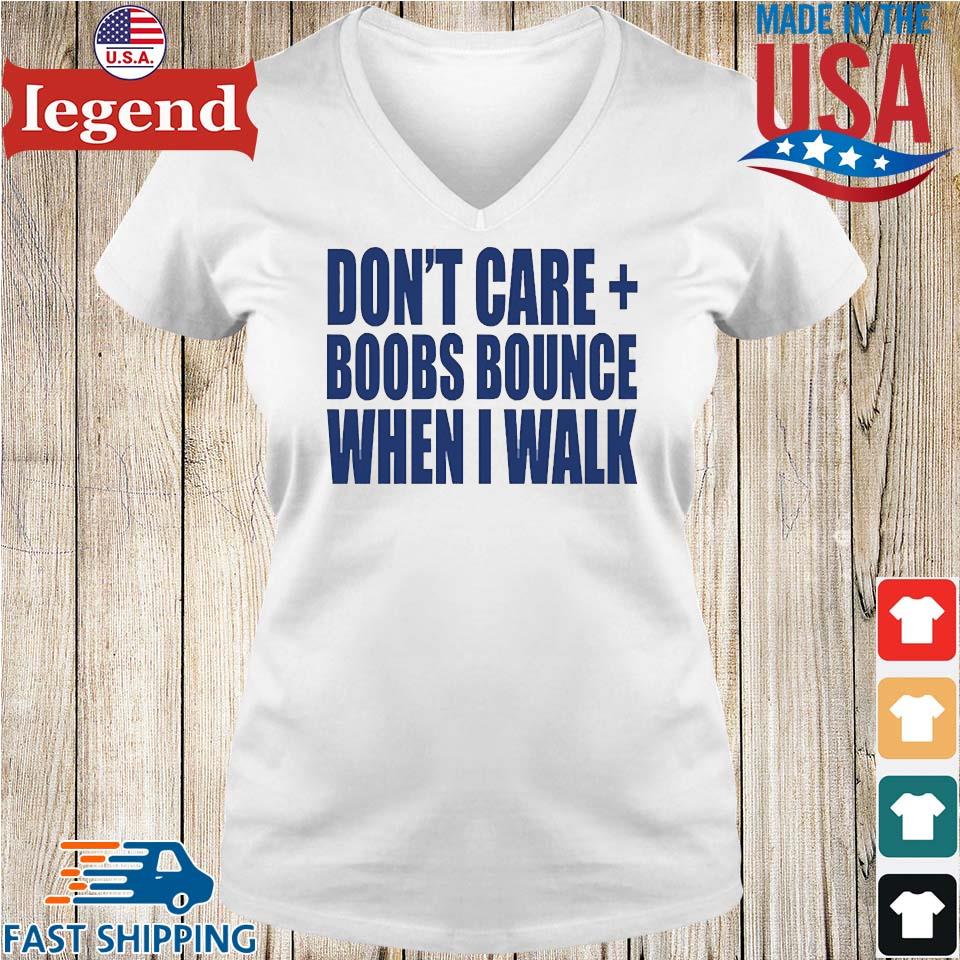 Don't care boobs bounce when i walk shirt, hoodie, sweater