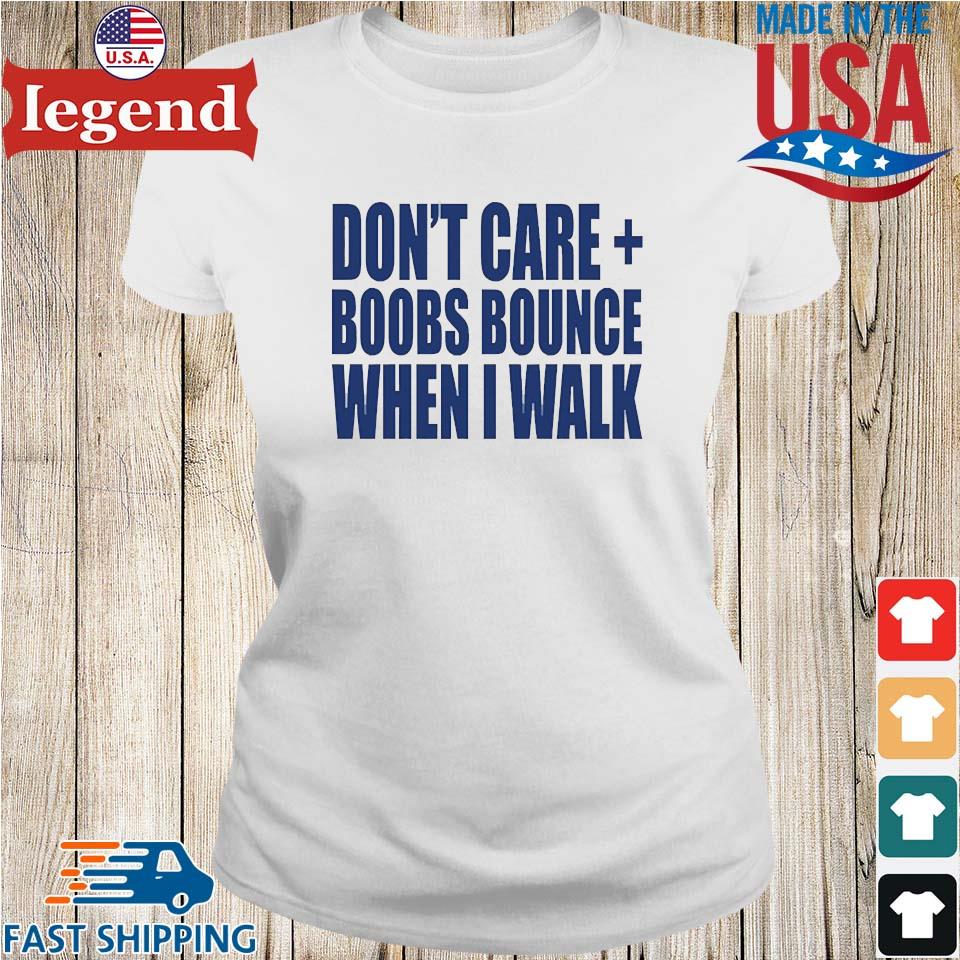 Don't Care Boobs Bounce When I Walk T-shirt,Sweater, Hoodie, And Long  Sleeved, Ladies, Tank Top