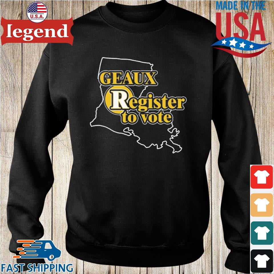 Geaux Register To Vote shirt, hoodie, sweater, long sleeve and tank top