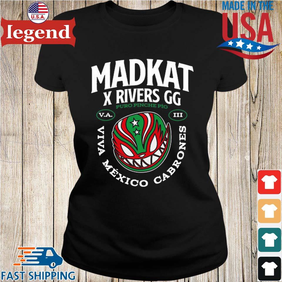 Madkat X Rivers Gg Puro Pinche Pio Viva Mexico Cabrones Shirt - Hersmiles