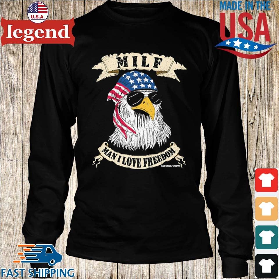 Milf Man I Love Freedom Eagles Usa 2023 Shirt