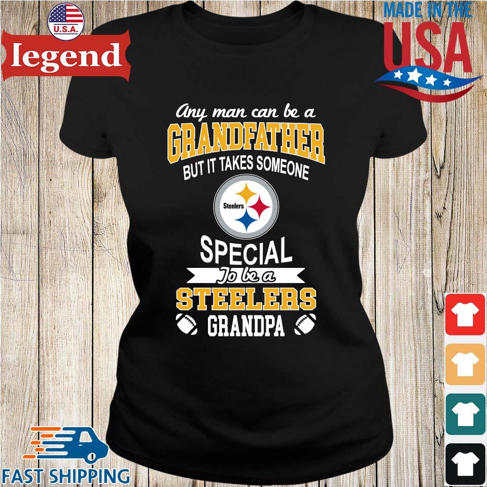 Original Any Man Can Be A Grandfather But It Takes Someone Special To Be A  Pittsburgh Steelers Grandpa T-shirt,Sweater, Hoodie, And Long Sleeved,  Ladies, Tank Top