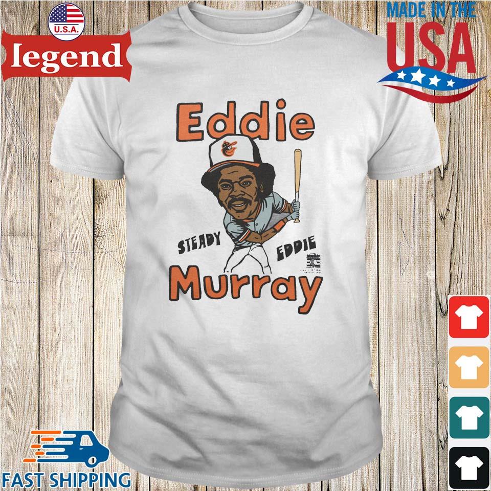 Orioles Eddie Murray Steady Eddie T-shirt,Sweater, Hoodie, And Long  Sleeved, Ladies, Tank Top