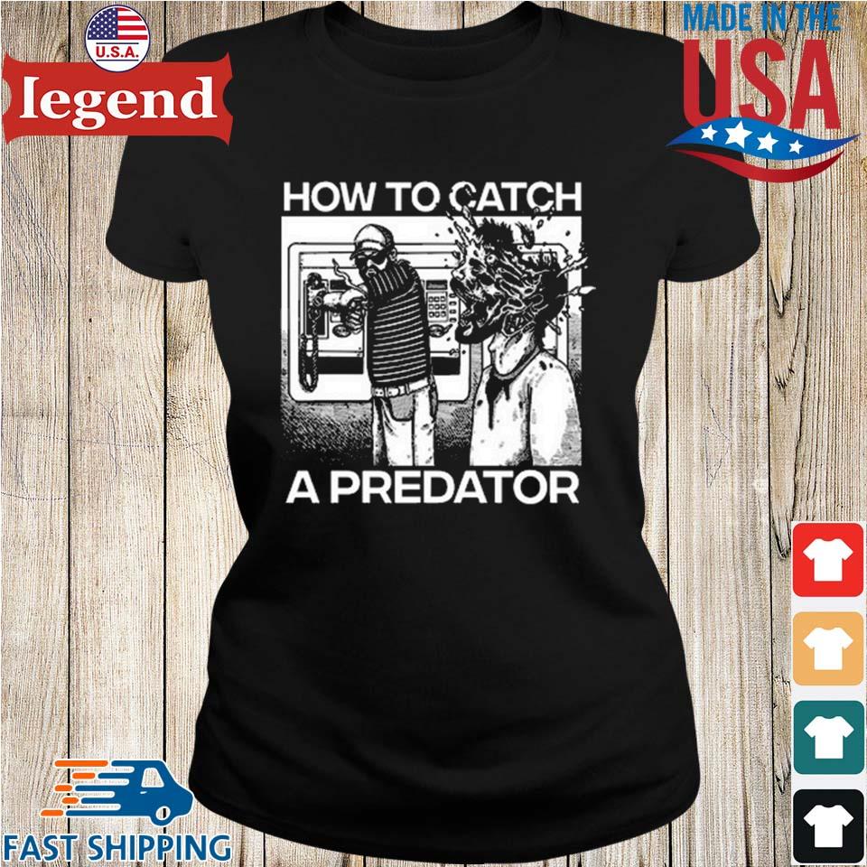 How to catch a predator shirt, hoodie, longsleeve, sweater