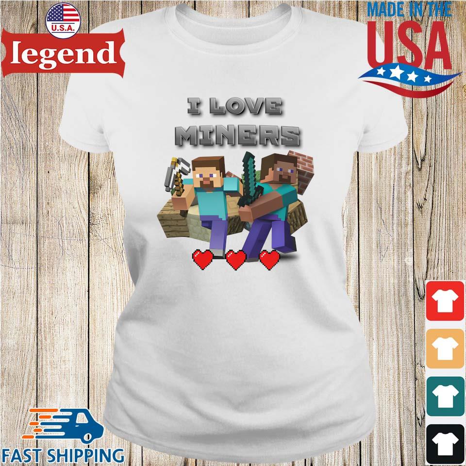 Minecraft I love miners 2023 shirt, hoodie, sweater, long sleeve and tank  top