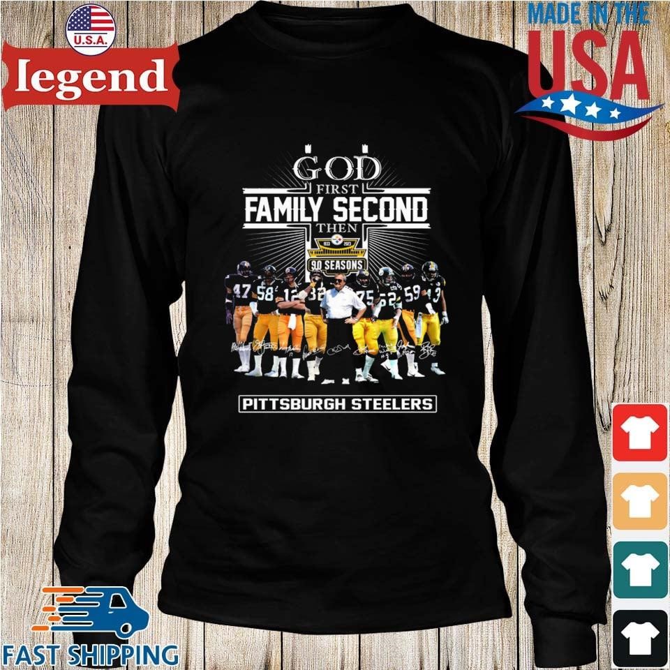 Design god First Family Second Then 90 Season Pittsburgh Steelers Shirt,  hoodie, sweater, long sleeve and tank top