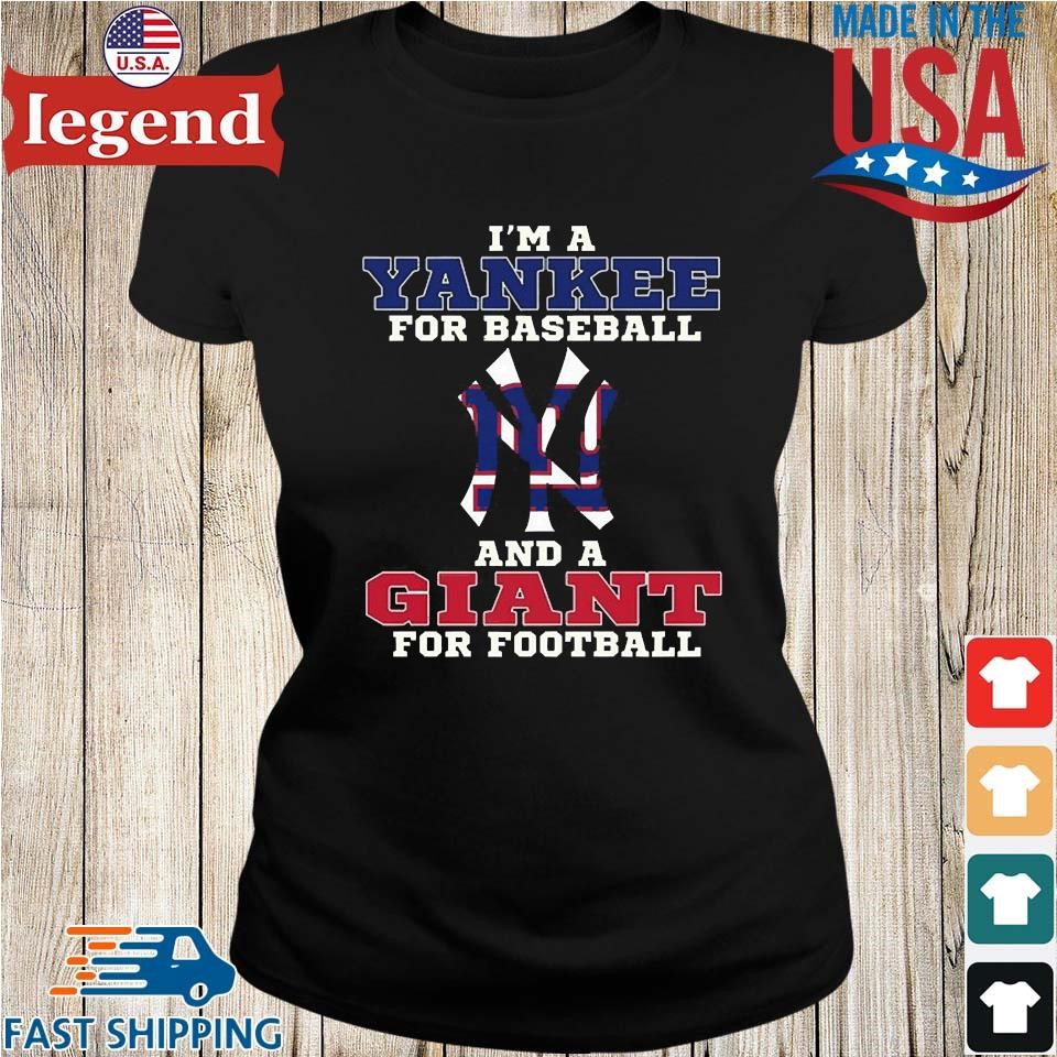 I'm a yankee for baseball and a giant for Football T-shirts, hoodie,  sweater, long sleeve and tank top