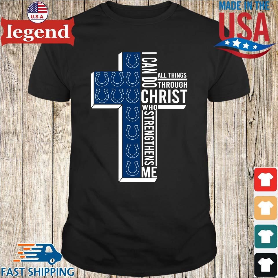 Original Indianapolis Colts Cross I Can Do Christ Who Strengthens Me All  Things Through T-shirt,Sweater, Hoodie, And Long Sleeved, Ladies, Tank Top