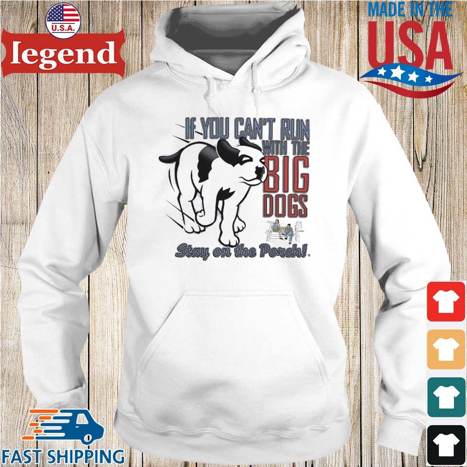 Big Dogs Run With The Big Dogs T shirt Sweater Hoodie And Long