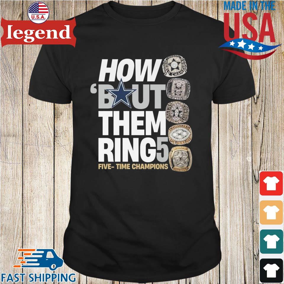 Dallas Cowboys How 'bout Them Ring Five -time Champions T-shirt,Sweater,  Hoodie, And Long Sleeved, Ladies, Tank Top