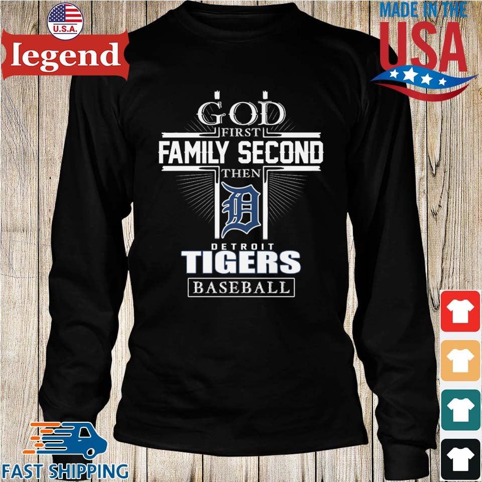 God First Family Second Then Detroit Tigers Baseball T Shirt, hoodie,  sweater, long sleeve and tank top