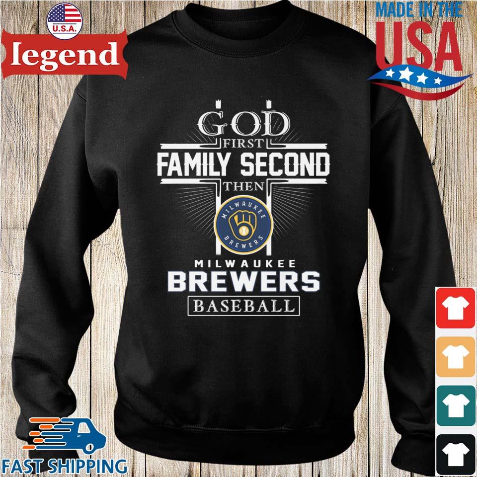 Official god First Family Second Then Milwaukee Brewers Baseball T Shirt,  hoodie, sweater, long sleeve and tank top