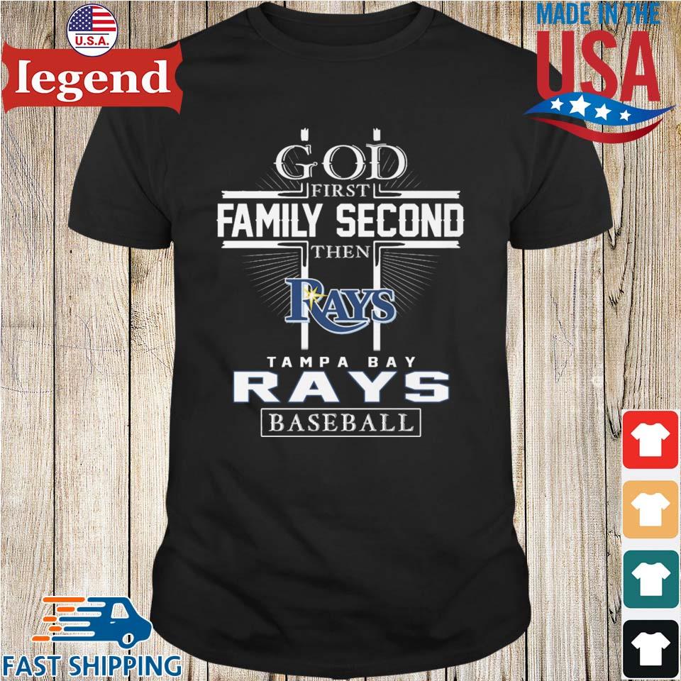 Official god First Family Second Then Tampa Bay Rays Baseball T