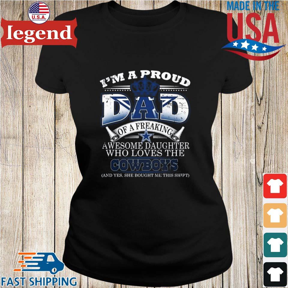 I Am A Proud Dad Of A Freaking Awesome Daughter Who Loves The Dallas Cowboys  T-shirt,Sweater, Hoodie, And Long Sleeved, Ladies, Tank Top